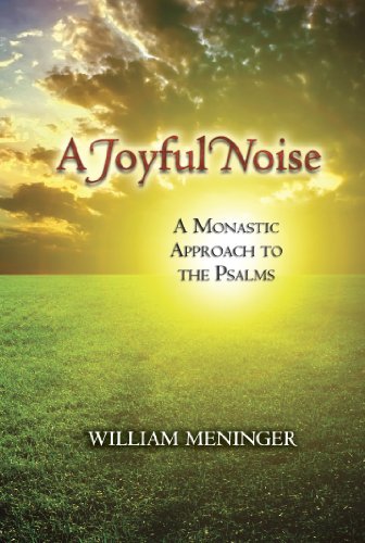 Joyful Noise, A: A Monastic Approach to the Psalms
