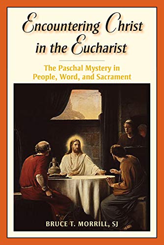 Encountering Christ in the Eucharist: The Paschal Mystery in People, Word, and Sacrament