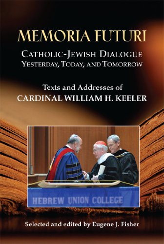 Memoria Futuri: Catholic-Jewish Dialogue Yesterday, Today, and Tomorrow; Texts and Addresses of Cardinal William H. Keeler (Studies in Judaism and Christianity)
