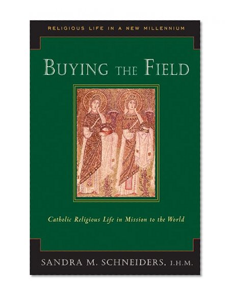 Buying the Field: Catholic Religious Life in Mission to the World (Religious Life in a New Millennium)
