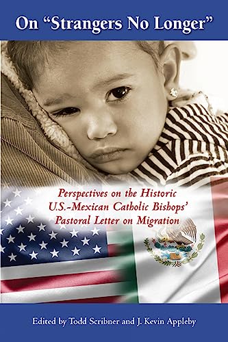 On Strangers No Longer: Perspectives on the Historic U.S.-Mexican Catholic Bishops' Pastoral Letter on Migration