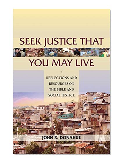 Book Cover Seek Justice That You May Live: Reflections and Resources on the Bible and Social Justice