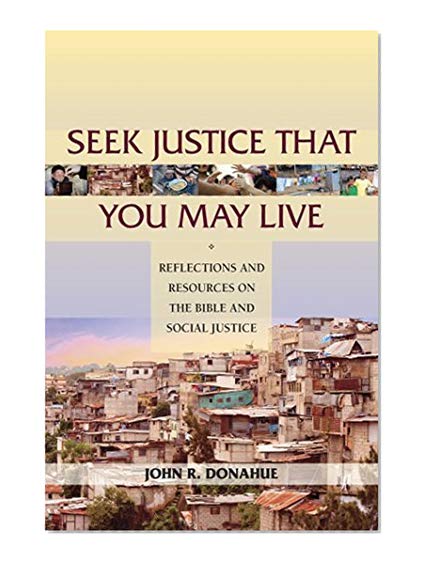 Seek Justice That You May Live: Reflections and Resources on the Bible and Social Justice