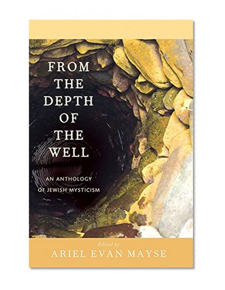 From the Depth of the Well: An Anthology of Jewish Mysticism