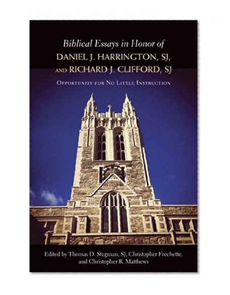 Biblical Essays in Honor of Daniel J. Harrington, SJ, and Richard J. Clifford, SJ: Opportunity for No Little Instruction
