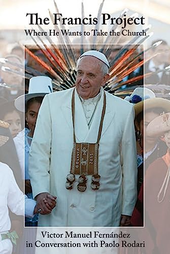 Francis Project, The: Where He Wants to Take the Church
