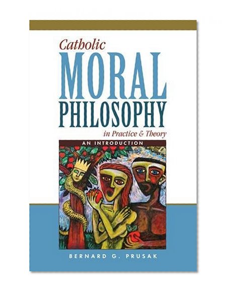 Catholic Moral Philosophy in Practice and Theory: An Introduction