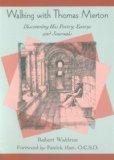 Walking with Thomas Merton: Discovering His Poetry, Essays, and Journals