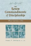 The Seven Commandments of Discipleship: What God Asks of Us