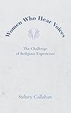 Women Who Hear Voices: The Challenge of Religious Experience (2003 Madeleva Lecture in Spirituality)