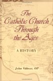 The Catholic Church Through the Ages: A History