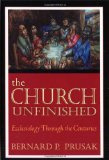 The Church Unfinished: Ecclesiology Through The Centuries