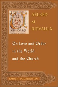 Aelred of Rievaulx On Love and Order in the World and the Church