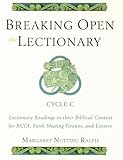 Breaking Open the Lectionary: Lectionary Readings in their Biblical Context for RCIA, Faith Sharing Groups and Lectors - Cycle C