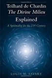 Teilhard de Chardin - The Divine Milieu Explained: A Spirituality for the 21st Century