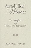 Awe-Filled Wonder: The Interface of Science and Spirituality (Madeleva Lecture in Spirituality)