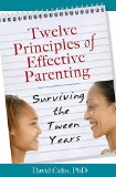 Twelve Principles of Effective Parenting: Surviving the Tween Years