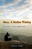 Mary, A Mother Waiting: Raising the Messiah