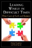 Leading Wisely in Difficult Times: Three Cases of Faith and Business