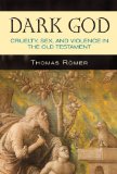 Dark God: Cruelty, Sex, and Violence in the Old Testament