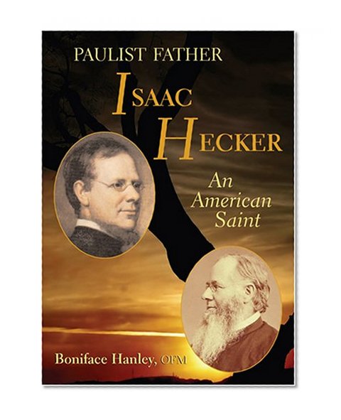 Paulist Father Isaac Hecker: An American Saint