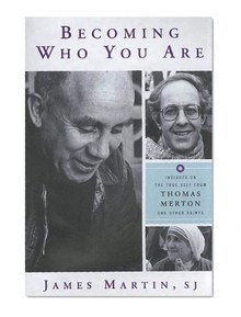 Becoming Who You are: Insights on the True Self from Thomas Merton and Other Saints