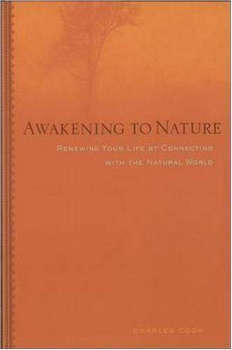 Awakening to Nature : Renewing Your Life by Connecting with the Natural World