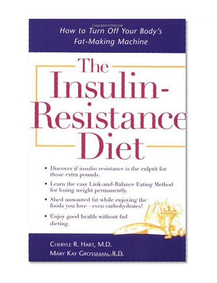 The Insulin-Resistance Diet : How to Turn Off Your Body's Fat-Making Machine