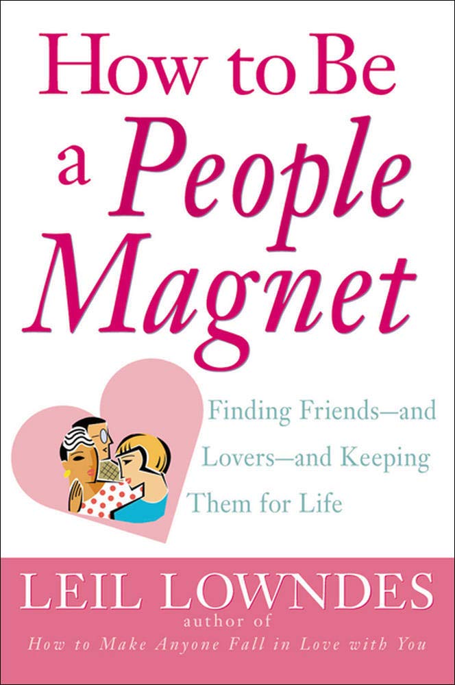 How to Be a People Magnet : Finding Friends--and Lovers--and Keeping Them for Life