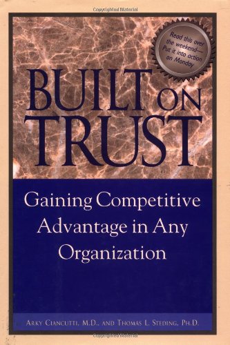 Built on Trust : Gaining Competitive Advantage in Any Organization