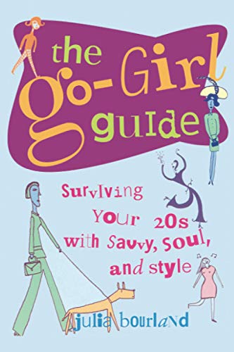 The Go-Girl Guide : Surviving Your 20s with Savvy, Soul, and Style