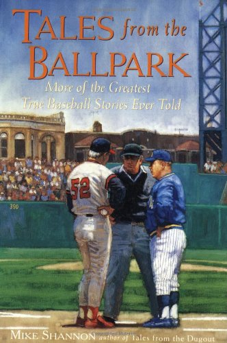 Tales From the Ballpark : More of the Greatest True Baseball Stories Ever Told