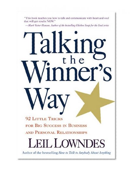 Talking the Winner's Way: 92 Little Tricks for Big Success in Business and Personal Relationships