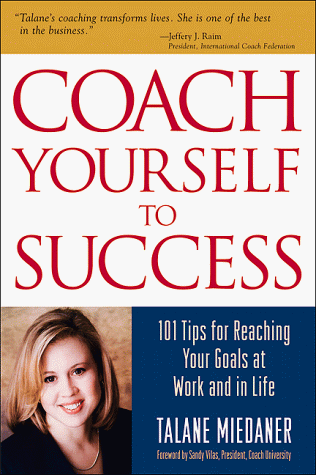 Coach Yourself to Success: 101 Tips for Reaching Your Goals at Work and in Life