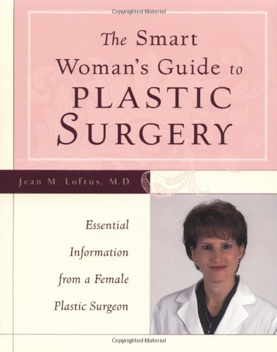 The Smart Woman's Guide to Plastic Surgery : Essential Information from a Female Plastic Surgeon