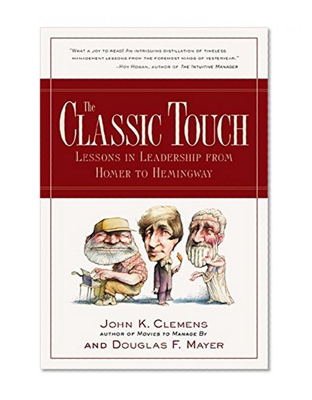 The Classic Touch: Lessons in Leadership from Homer to Hemingway
