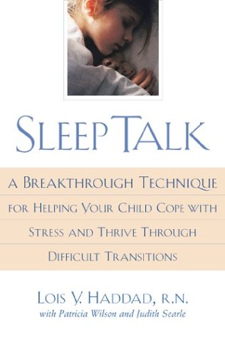 Sleep Talk: A Breakthrough Technique for Helping Your Child Cope With Stress and Thrive Through Difficult Transitions
