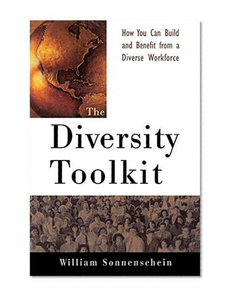 The Diversity Toolkit : How You Can Build and Benefit from a Diverse Workforce