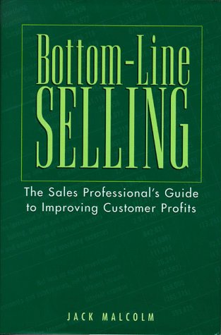 Bottom-Line Selling: The Sales Professional's Guide to Improving Customer Profits