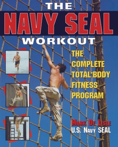 The Navy Seal Workout : The Compete Total-Body Fitness Program