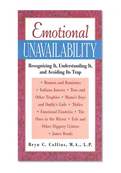 Emotional Unavailability : Recognizing It, Understanding It, and Avoiding Its Trap