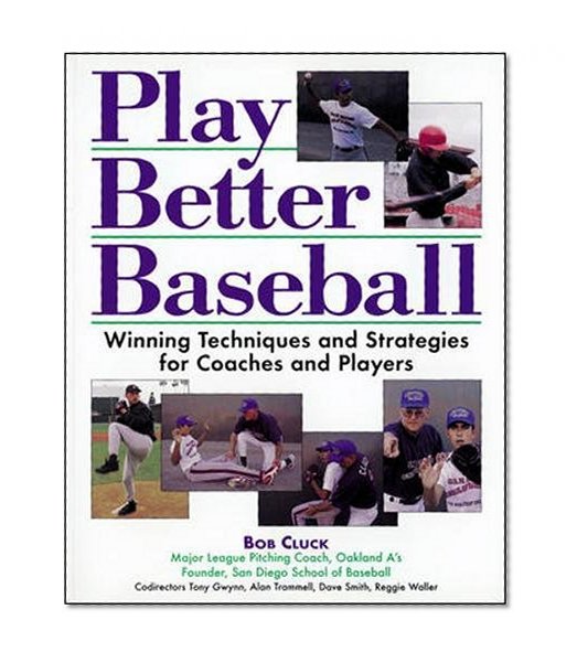 Play Better Baseball : Winning Techniques and Strategies for Coaches and Players