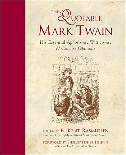 Book Cover The Quotable Mark Twain: His Essential Aphorisms, Witticisms & Concise Opinions