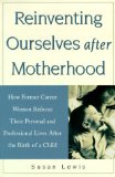 Reinventing Ourselves After Motherhood: How Former Career Women Refocus Their Personal and Professional