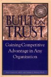 Built on Trust : Gaining Competitive Advantage in Any Organization