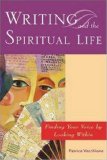 Writing and the Spiritual Life : Finding Your Voice by Looking Within