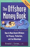 Offshore Money Book, The : How to Move Assets Offshore for Privacy, Protection, and Tax Advantage