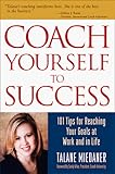 Coach Yourself to Success: 101 Tips for Reaching Your Goals at Work and in Life