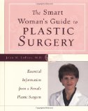 The Smart Woman's Guide to Plastic Surgery : Essential Information from a Female Plastic Surgeon