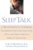 Sleep Talk: A Breakthrough Technique for Helping Your Child Cope With Stress and Thrive Through Difficult Transitions